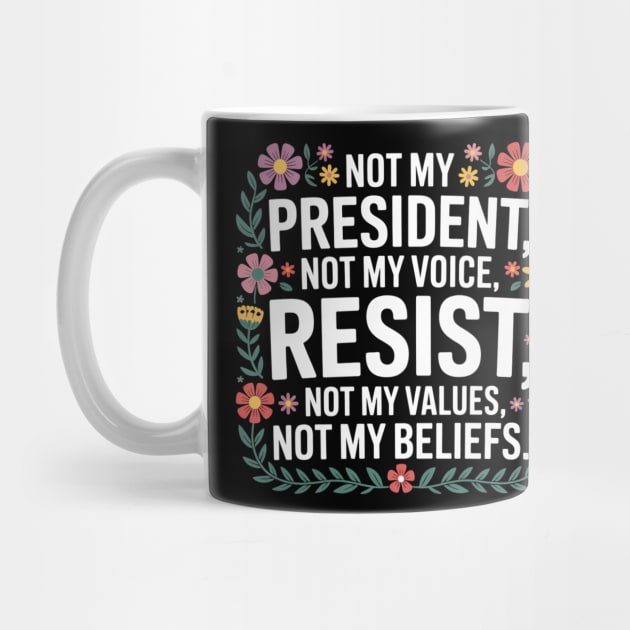 Not - My - President – Floral - Anti - Trump - Resist - Design by ArtistTee ⭐⭐⭐⭐⭐